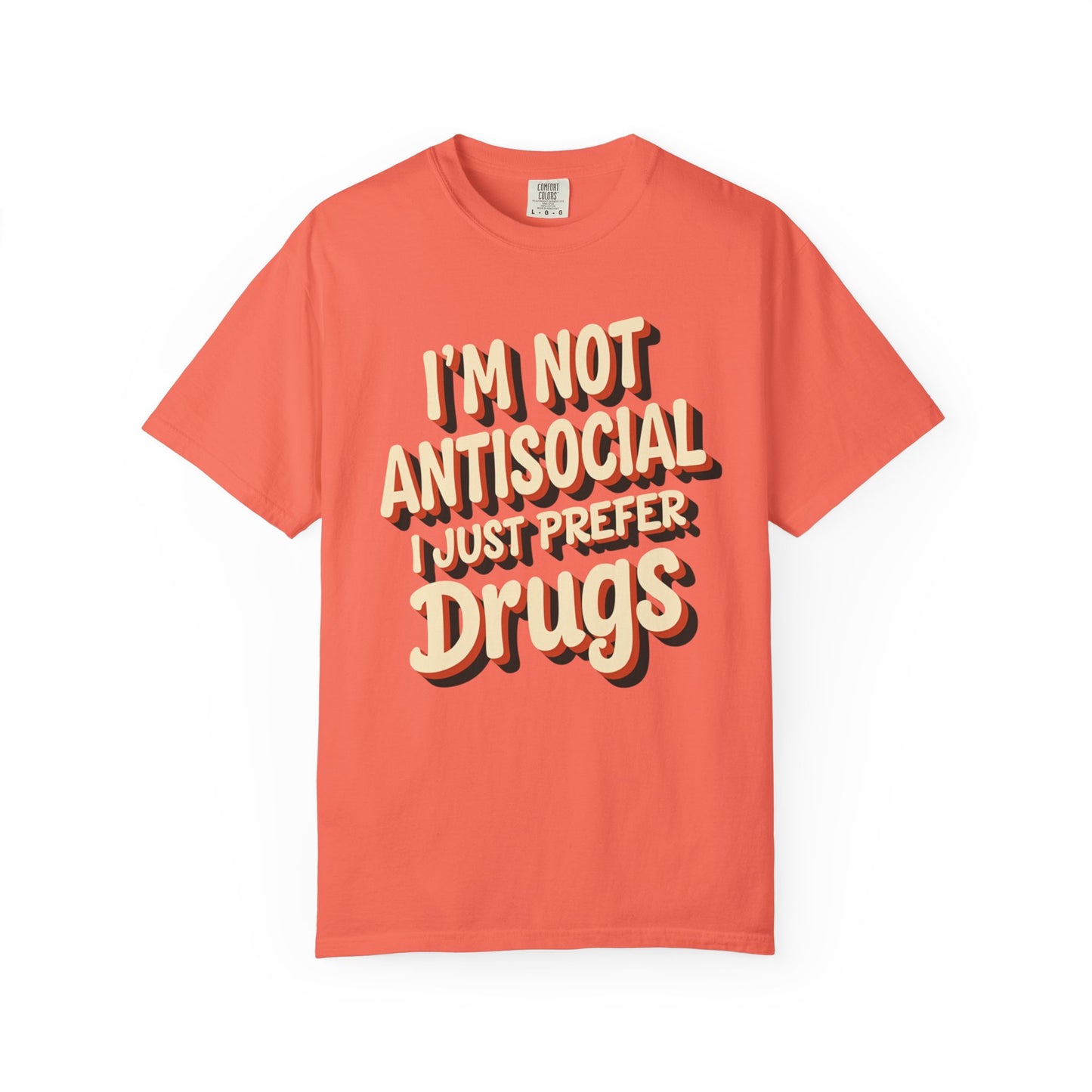 I'm Not Antisocial, I Just Prefer Drugs, unisex social experiment tee - Psychonaut Swag