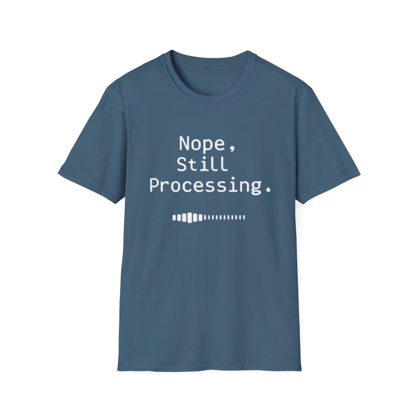 Nope Still processing, Unisex Softstyle T-Shirt - Casual Comfort Tee with Inspirational Quote, Everyday Wear, Gift for Friends, Birthday Gift, Relaxed Fit Tee - Psychonaut Swag