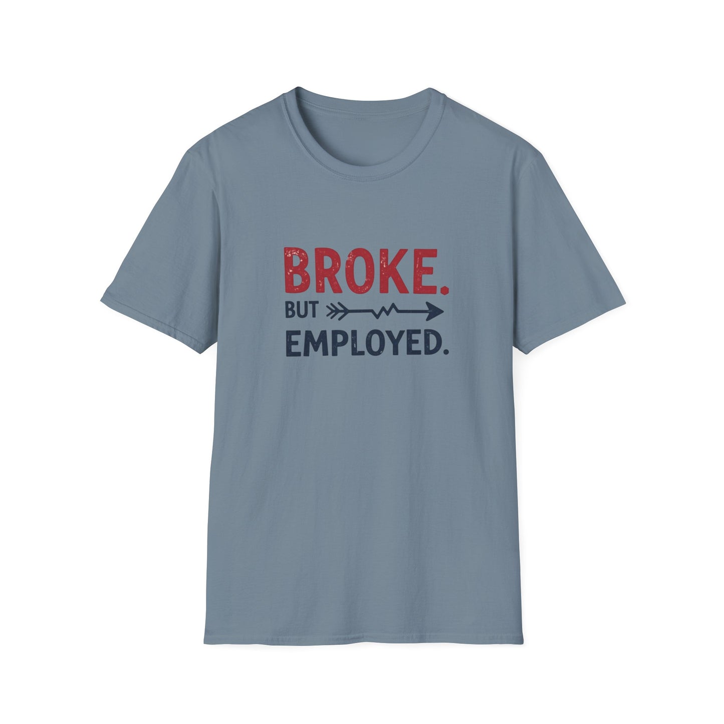 Broke But Employed T-Shirt - Funny Unisex Tee, Casual Wear, Gift for Friends, Humorous Apparel, Perfect for Jobs or Laughs - Psychonaut Swag