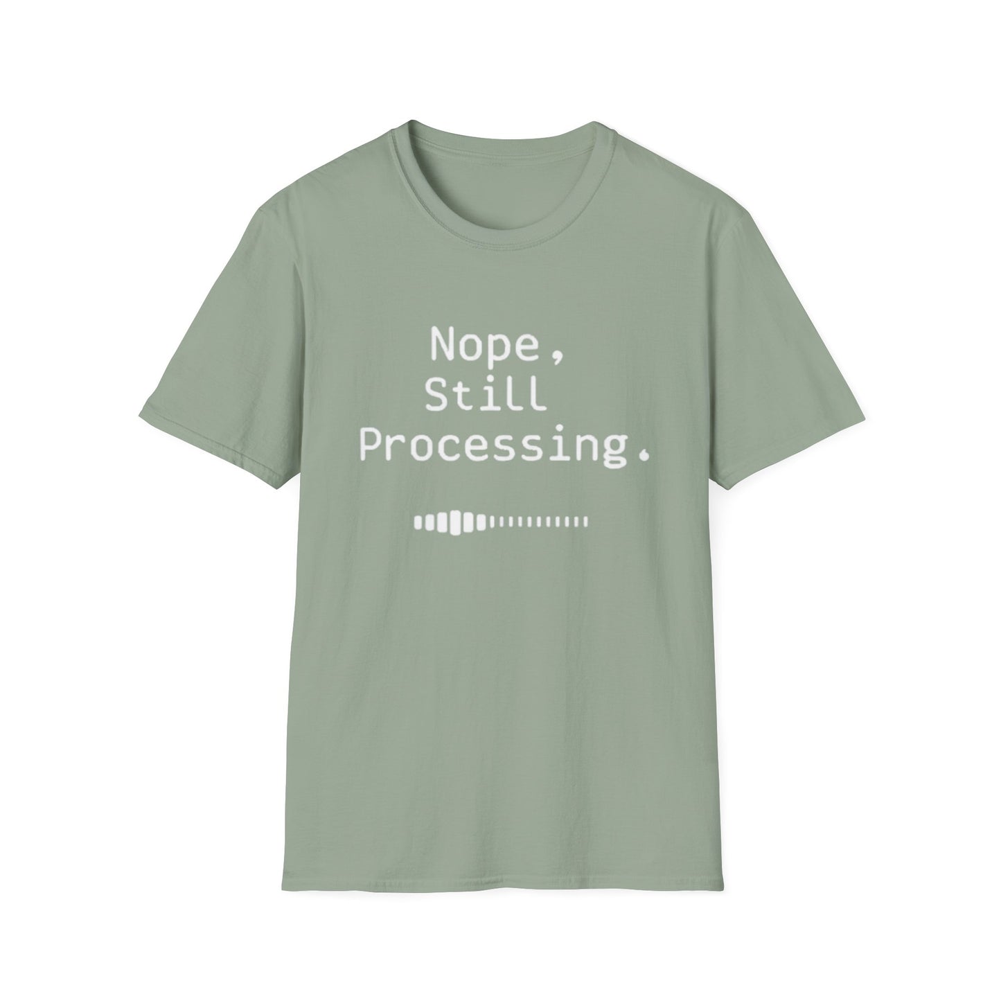 Nope Still processing, Unisex Softstyle T-Shirt - Casual Comfort Tee with Inspirational Quote, Everyday Wear, Gift for Friends, Birthday Gift, Relaxed Fit Tee - Psychonaut Swag