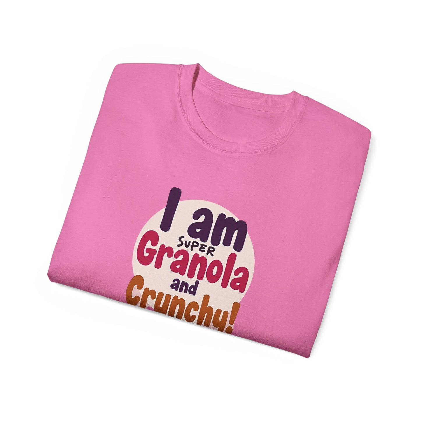 I Am Super Granola and Crunchy Unisex Ultra Cotton Tee - Psychonaut Swag