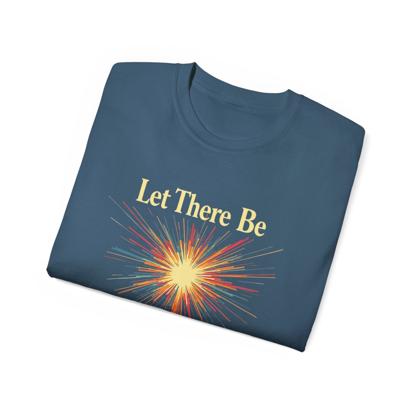 Let There Be Light, Colorful Starburst, Big Bang Tee Inspirational Shirt, Gift for Friends, Party Wear, Everyday Comfort