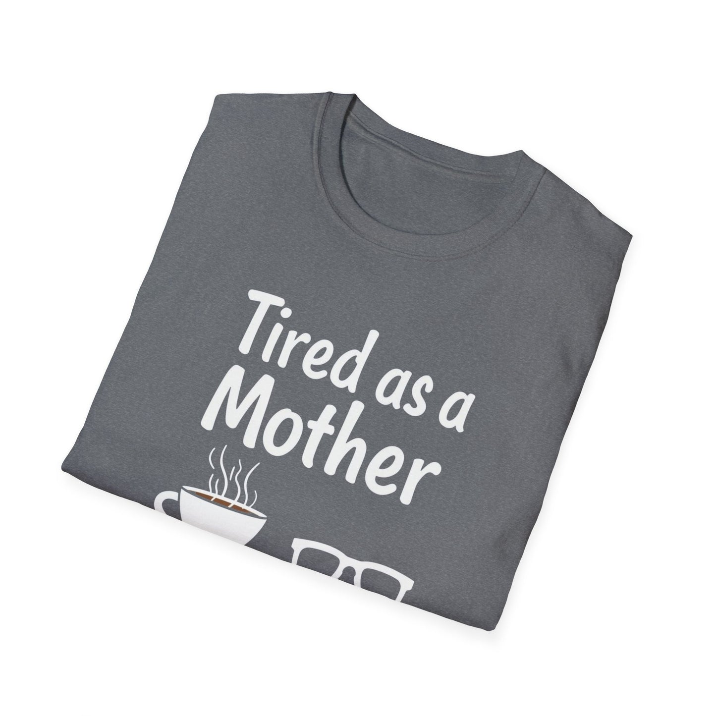 Tired as a Mother T-Shirt, Funny Mom Tee, Gift for Mothers Day, Unisex Tee, Coffee Lover Shirt, Relaxed Fit T-Shirt - Psychonaut Swag