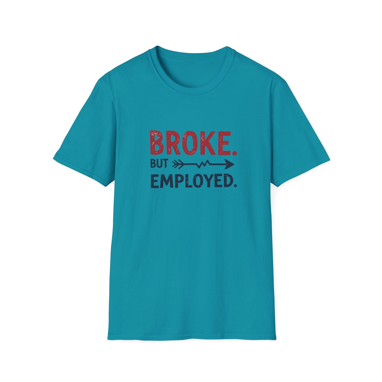 Broke But Employed T-Shirt - Funny Unisex Tee, Casual Wear, Gift for Friends, Humorous Apparel, Perfect for Jobs or Laughs - Psychonaut Swag
