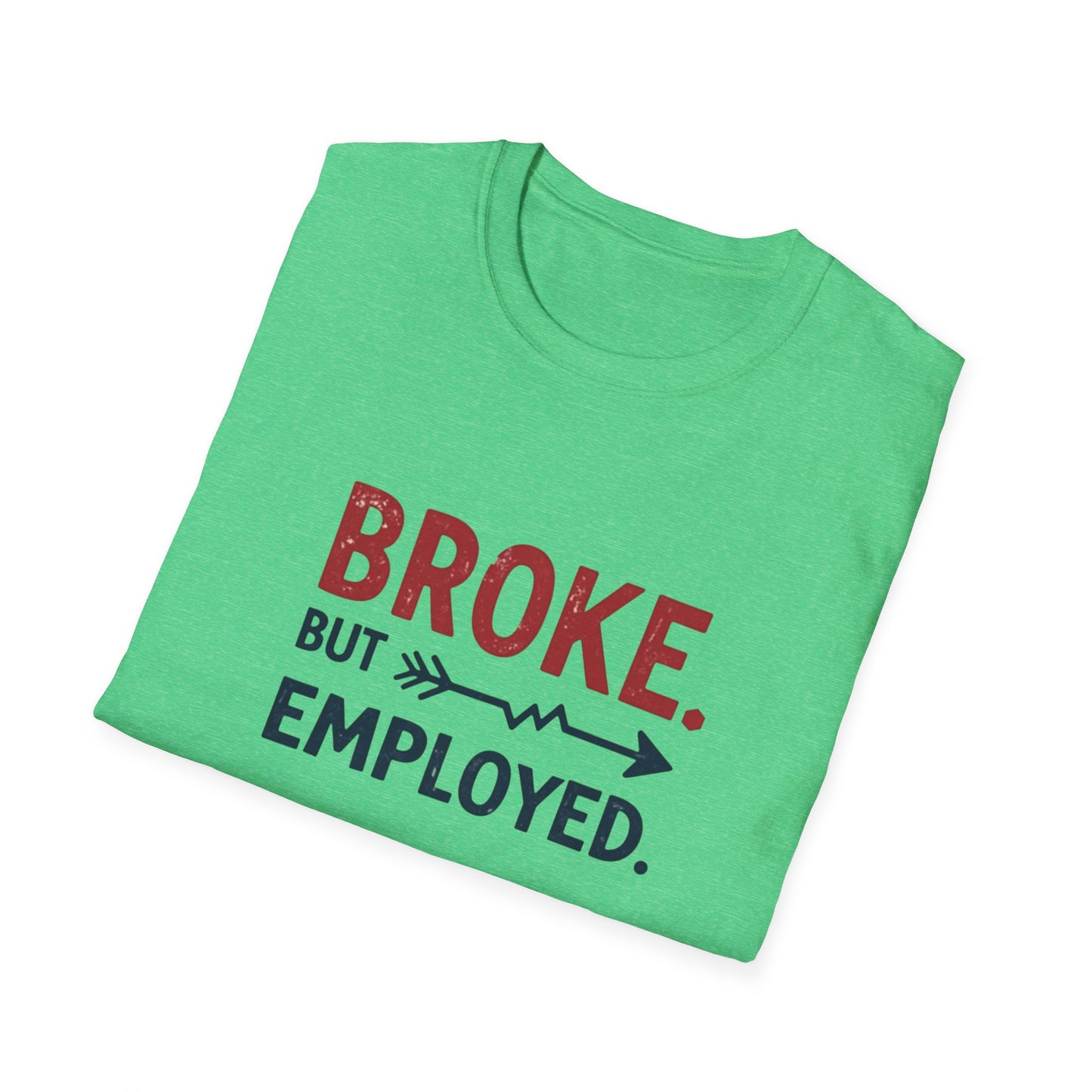 Broke But Employed T-Shirt - Funny Unisex Tee, Casual Wear, Gift for Friends, Humorous Apparel, Perfect for Jobs or Laughs - Psychonaut Swag