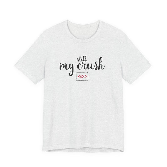 Still My Crush T-Shirt – 'Still My Crush' Graphic Tee with XOXO Accent