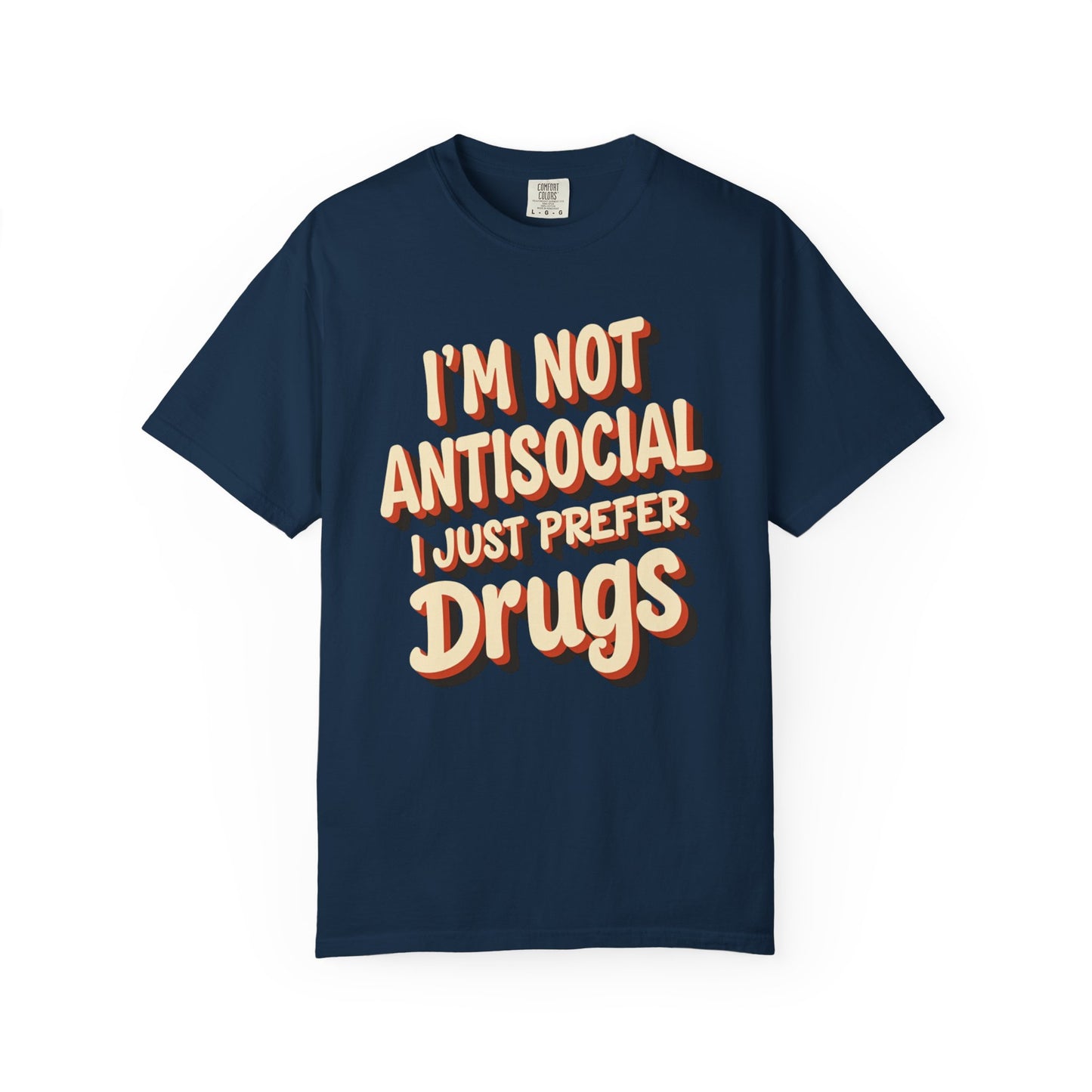 I'm Not Antisocial, I Just Prefer Drugs, unisex social experiment tee - Psychonaut Swag