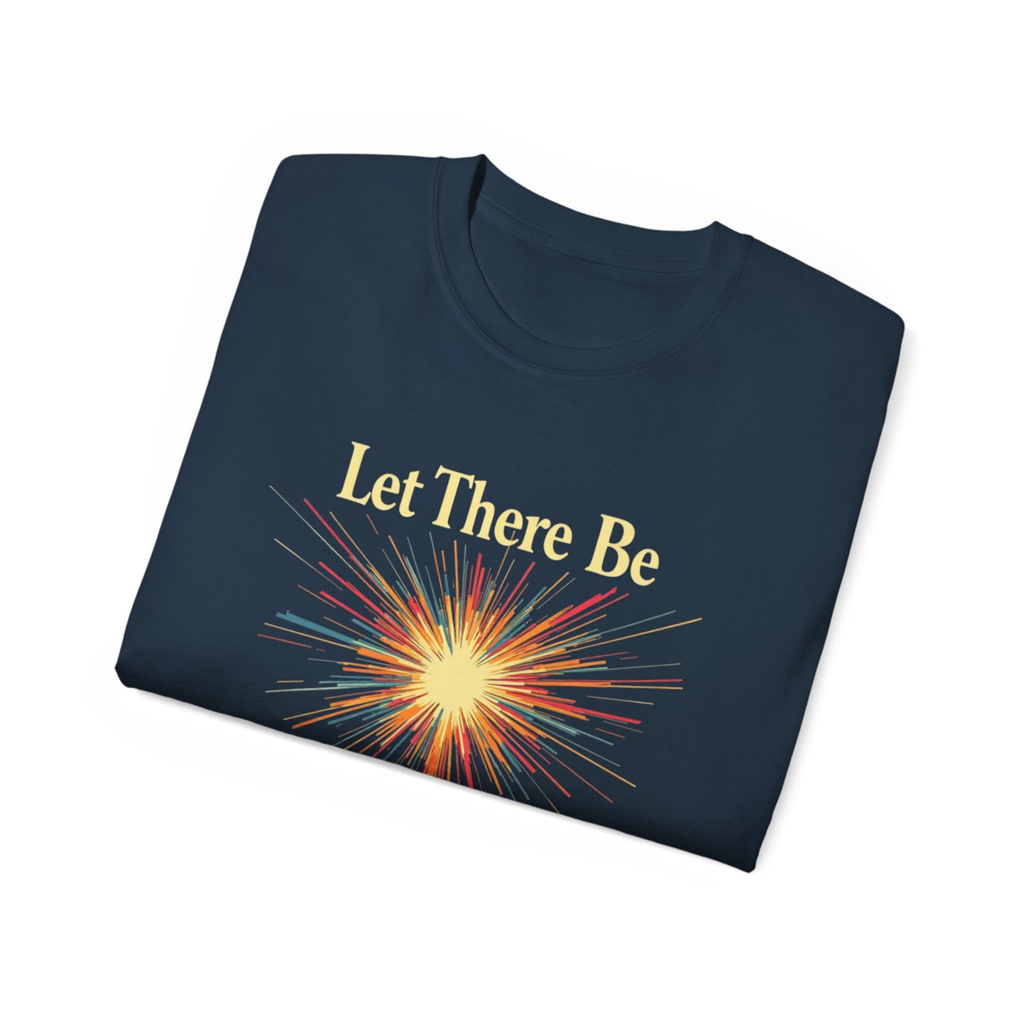 Let There Be Light, Colorful Starburst, Big Bang Tee Inspirational Shirt, Gift for Friends, Party Wear, Everyday Comfort