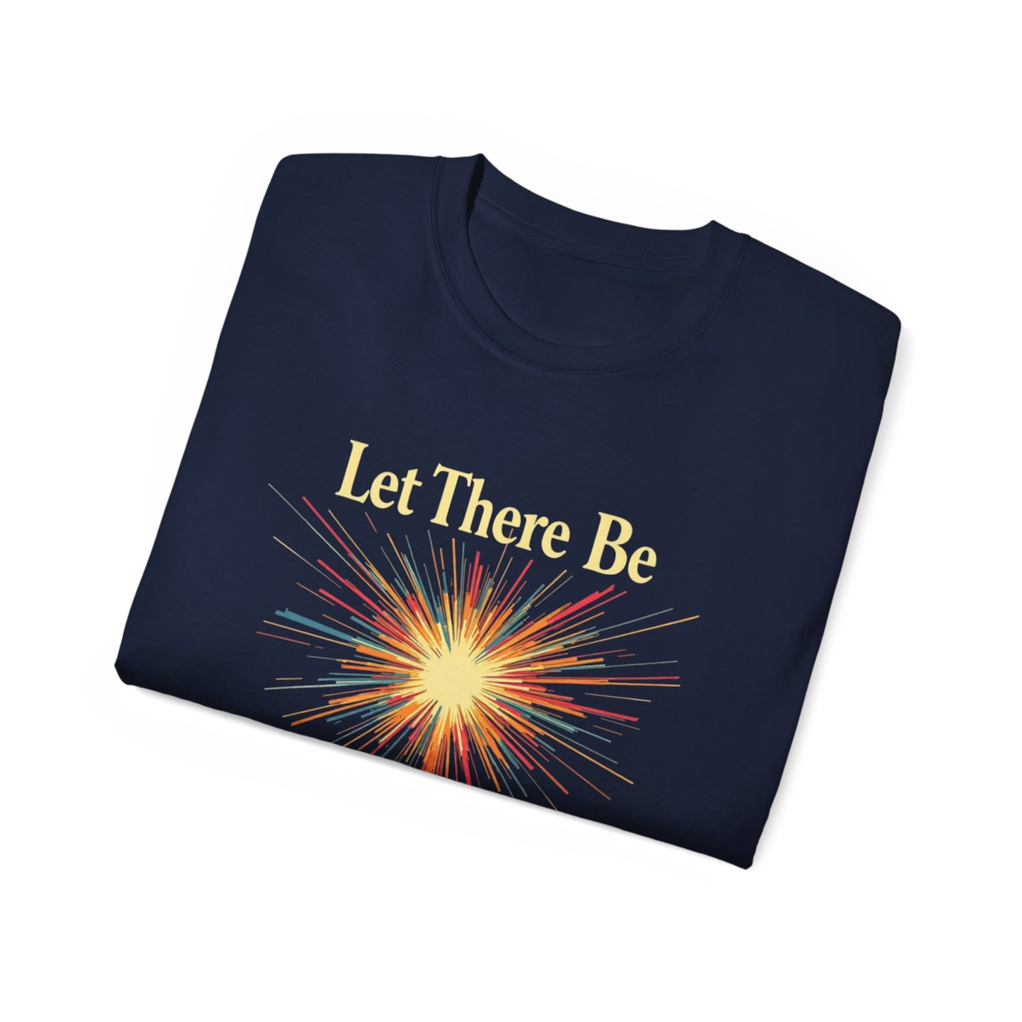 Let There Be Light, Colorful Starburst, Big Bang Tee Inspirational Shirt, Gift for Friends, Party Wear, Everyday Comfort