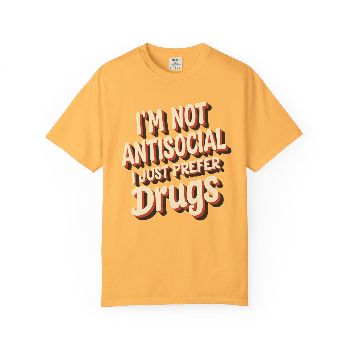 I'm Not Antisocial, I Just Prefer Drugs, unisex social experiment tee - Psychonaut Swag