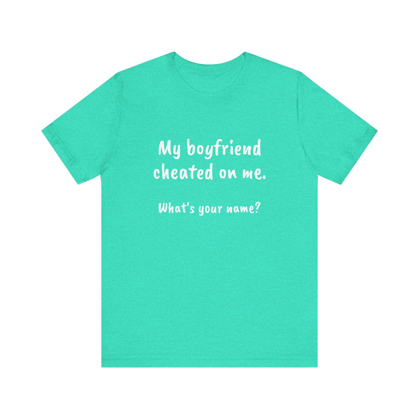 Boyfriends cheat, Unisex Jersey Short Sleeve Tee