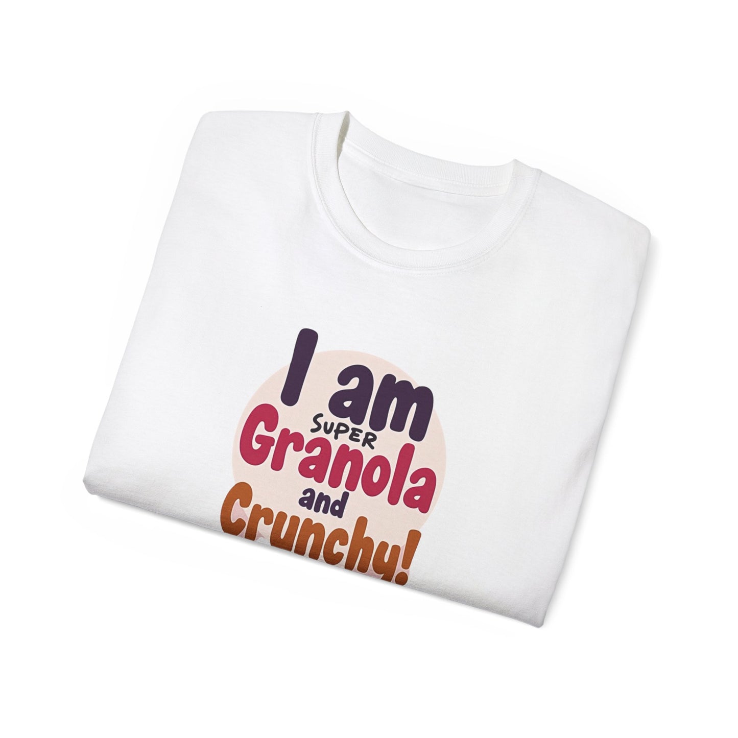 I Am Super Granola and Crunchy Unisex Ultra Cotton Tee - Psychonaut Swag