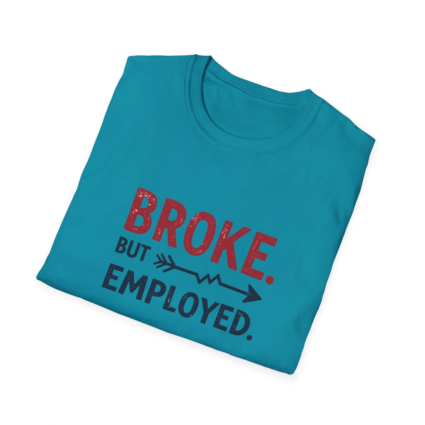 Broke But Employed T-Shirt - Funny Unisex Tee, Casual Wear, Gift for Friends, Humorous Apparel, Perfect for Jobs or Laughs - Psychonaut Swag