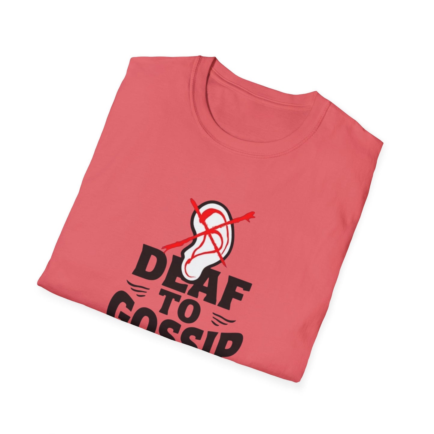 Deaf to Gossip T-Shirt, Unisex Softstyle Tee, Funny Graphic T-Shirt, Awareness Apparel, Gift for Friends, Casual Wear