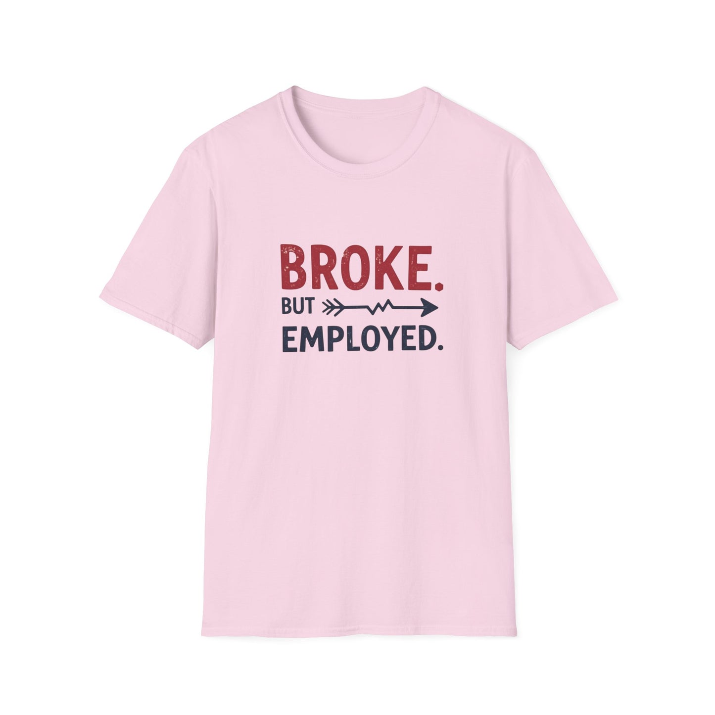 Broke But Employed T-Shirt - Funny Unisex Tee, Casual Wear, Gift for Friends, Humorous Apparel, Perfect for Jobs or Laughs - Psychonaut Swag