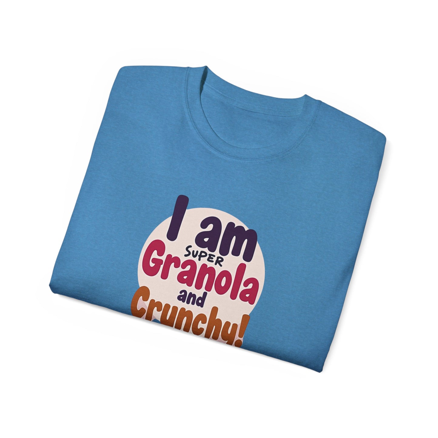I Am Super Granola and Crunchy Unisex Ultra Cotton Tee - Psychonaut Swag