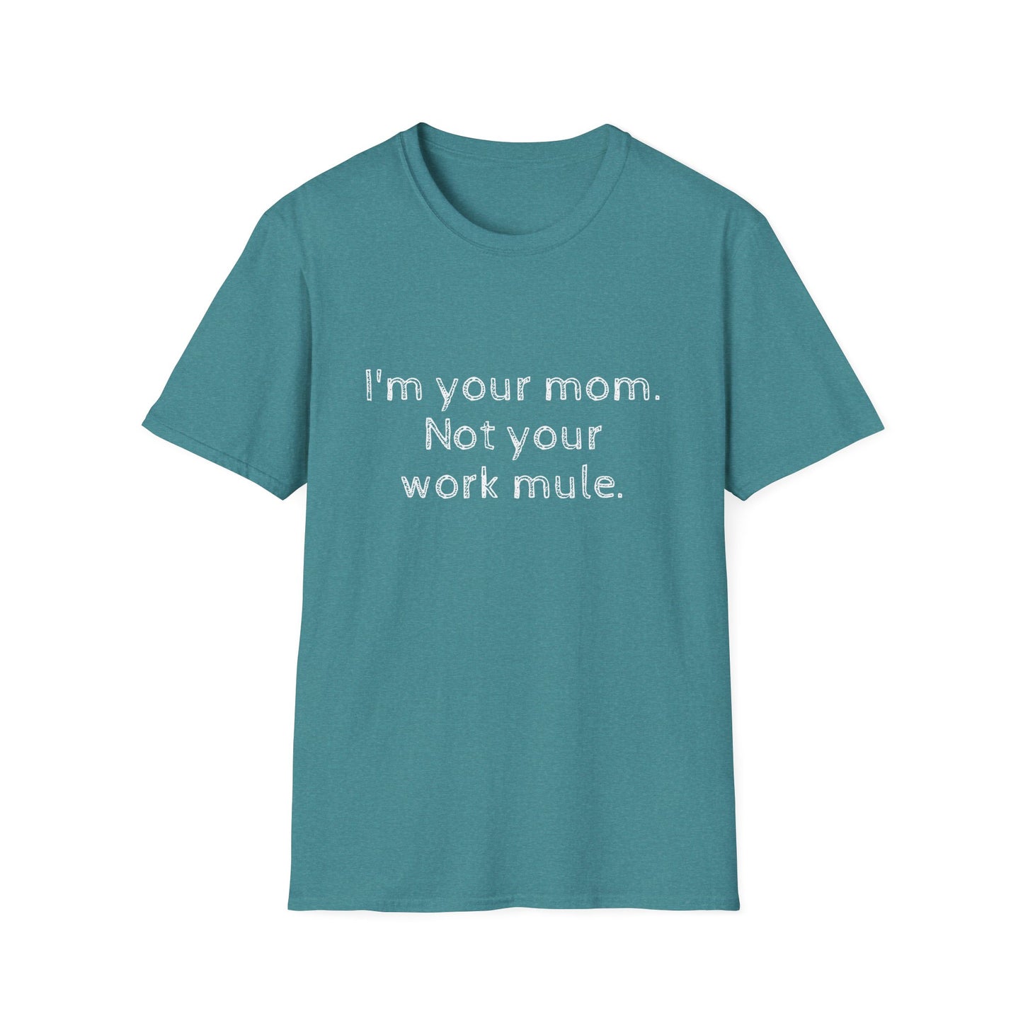 I'm your Mom, not your Work mule, Unisex Softstyle T-Shirt - Psychonaut Swag