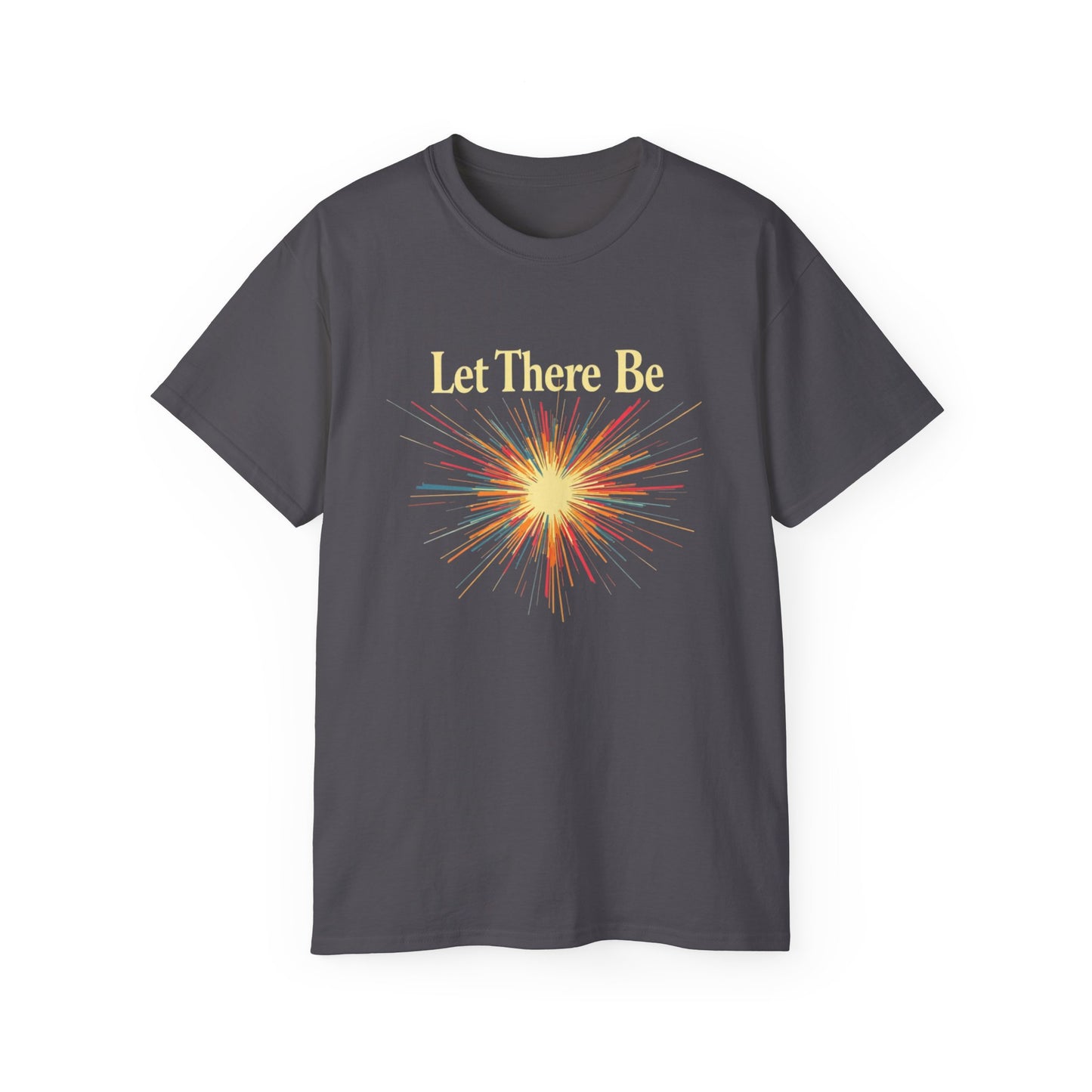 Let There Be Light, Colorful Starburst, Big Bang Tee Inspirational Shirt, Gift for Friends, Party Wear, Everyday Comfort