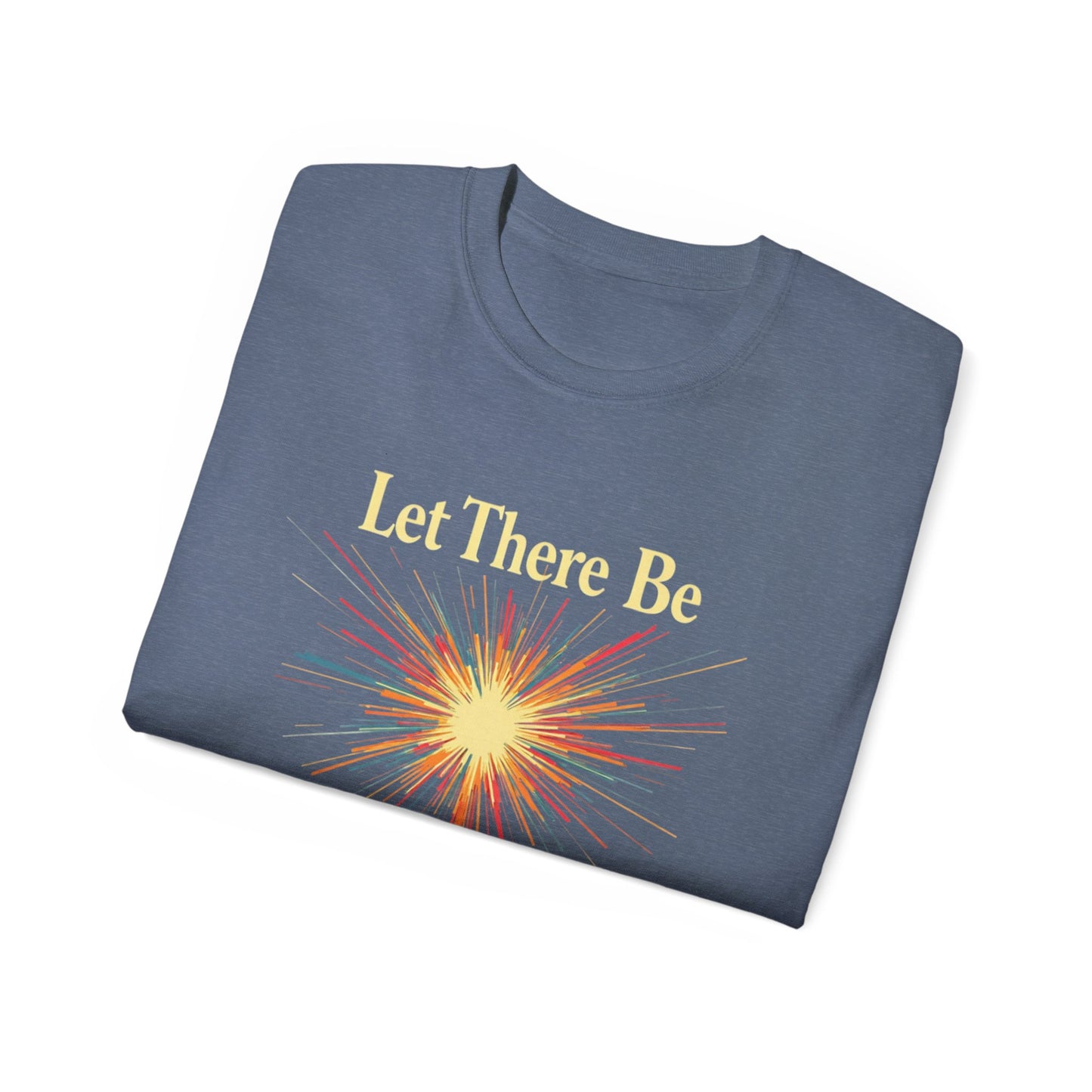 Let There Be Light, Colorful Starburst, Big Bang Tee Inspirational Shirt, Gift for Friends, Party Wear, Everyday Comfort