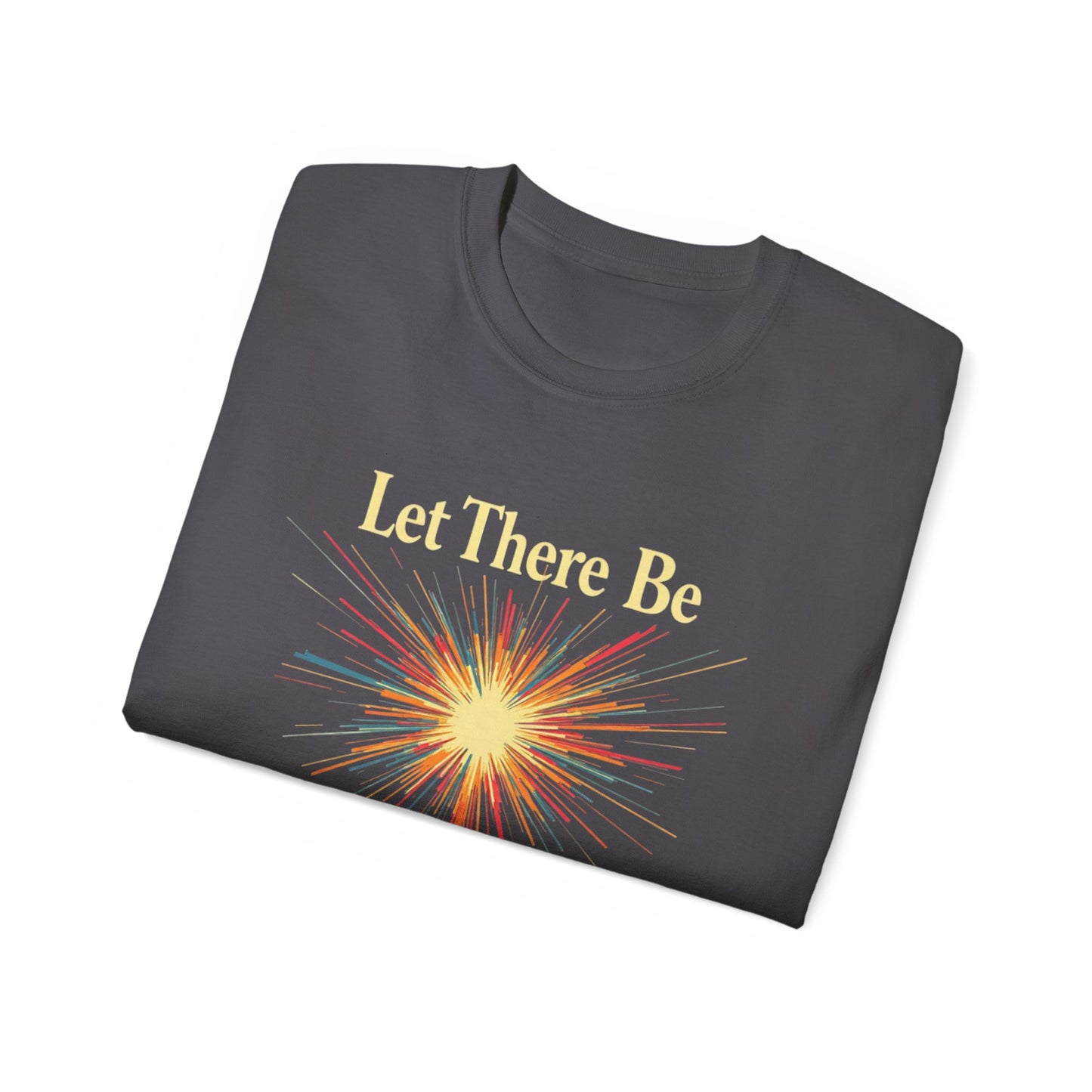 Let There Be Light, Colorful Starburst, Big Bang Tee Inspirational Shirt, Gift for Friends, Party Wear, Everyday Comfort