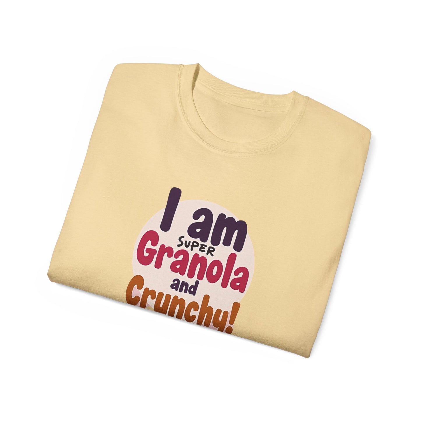 I Am Super Granola and Crunchy Unisex Ultra Cotton Tee - Psychonaut Swag