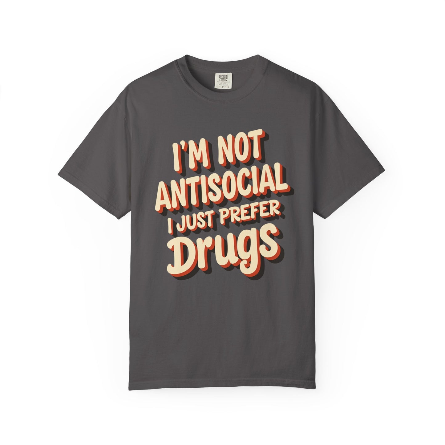 I'm Not Antisocial, I Just Prefer Drugs, unisex social experiment tee - Psychonaut Swag