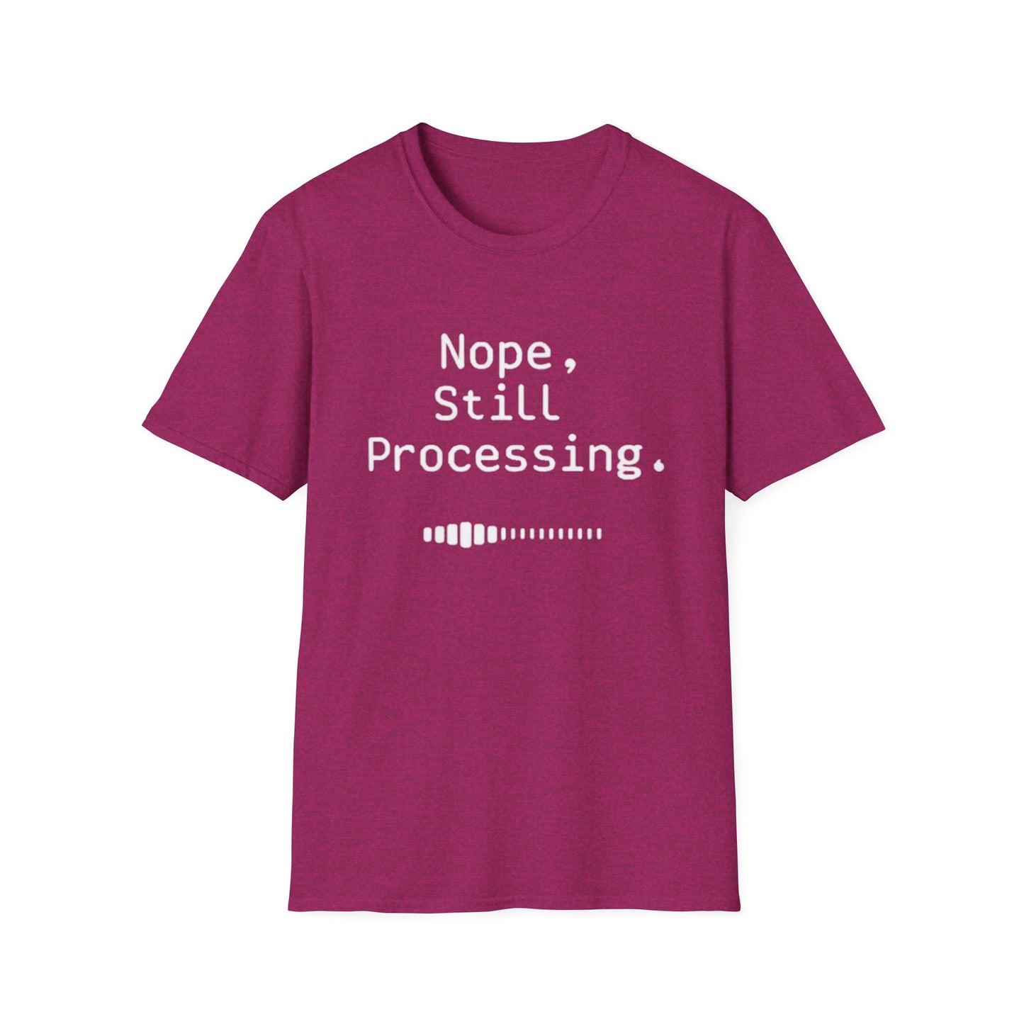 Nope Still processing, Unisex Softstyle T-Shirt - Casual Comfort Tee with Inspirational Quote, Everyday Wear, Gift for Friends, Birthday Gift, Relaxed Fit Tee - Psychonaut Swag