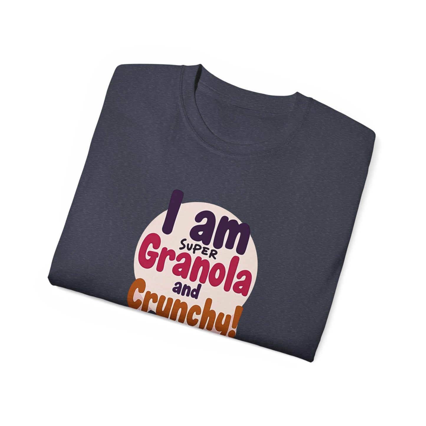 I Am Super Granola and Crunchy Unisex Ultra Cotton Tee - Psychonaut Swag