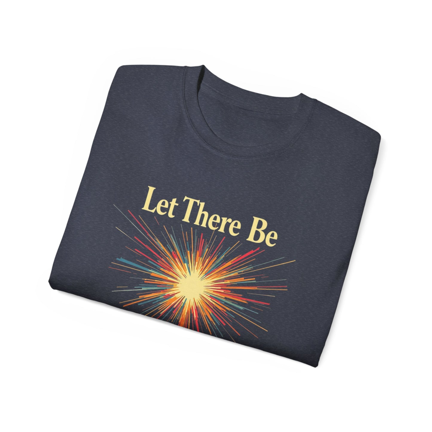 Let There Be Light, Colorful Starburst, Big Bang Tee Inspirational Shirt, Gift for Friends, Party Wear, Everyday Comfort