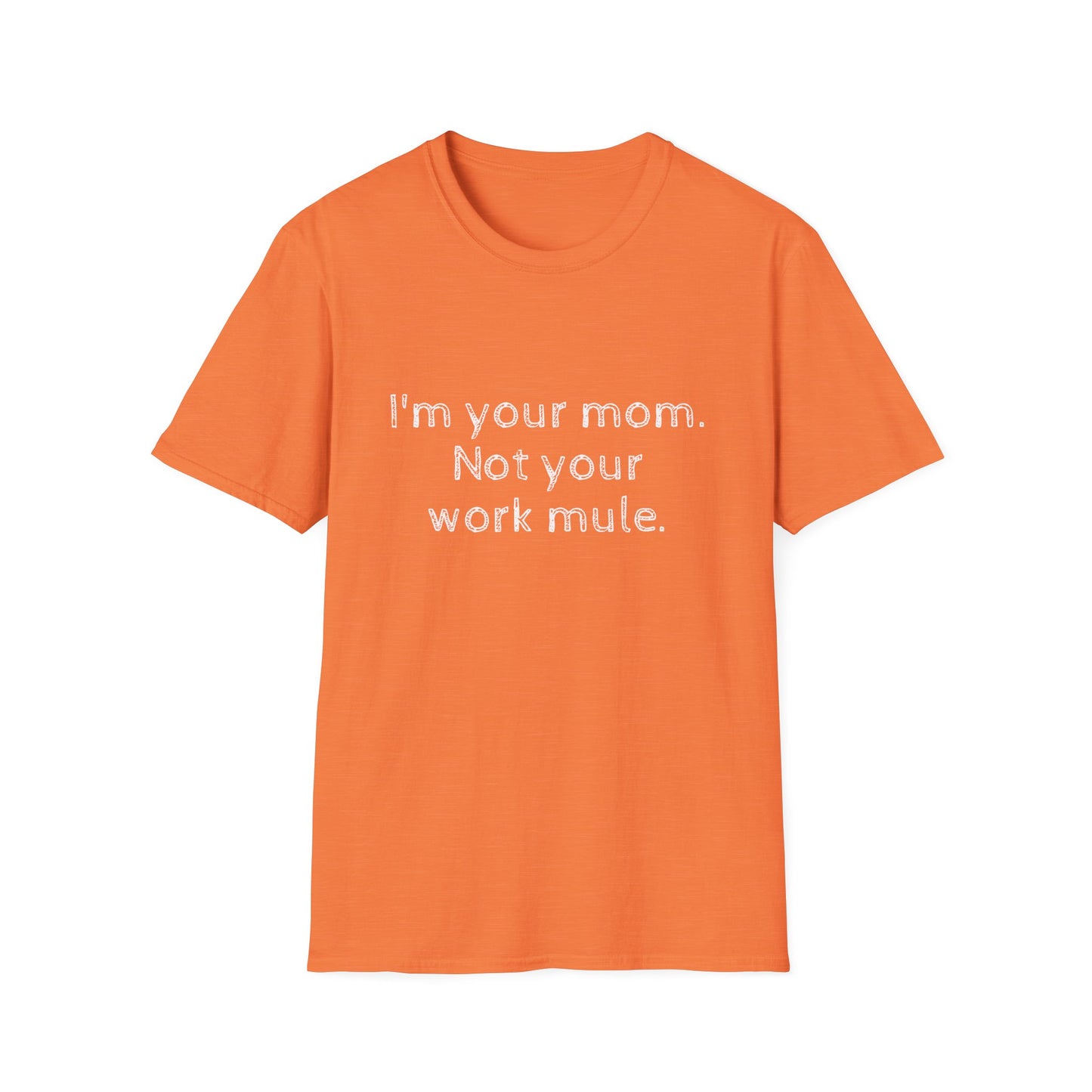 I'm your Mom, not your Work mule, Unisex Softstyle T-Shirt - Psychonaut Swag