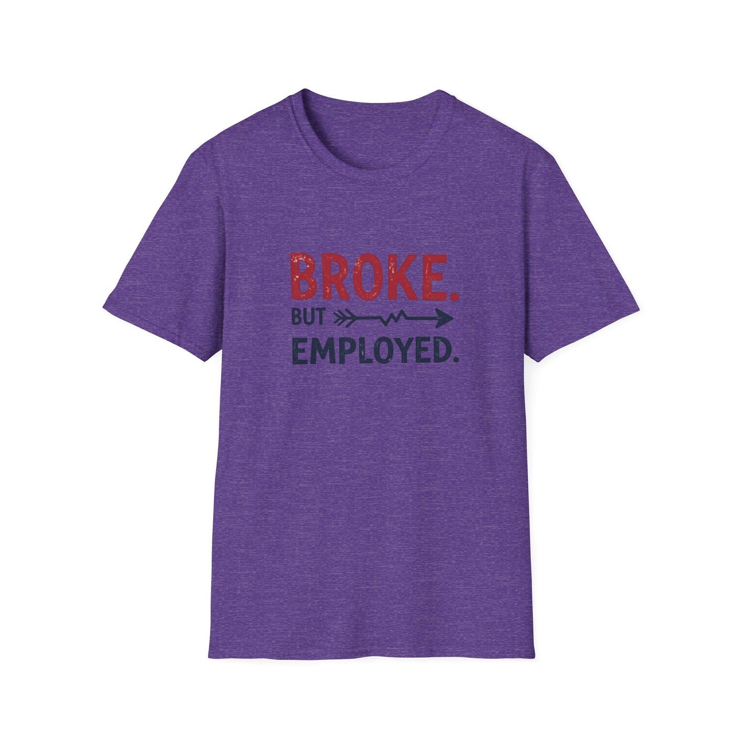 Broke But Employed T-Shirt - Funny Unisex Tee, Casual Wear, Gift for Friends, Humorous Apparel, Perfect for Jobs or Laughs - Psychonaut Swag