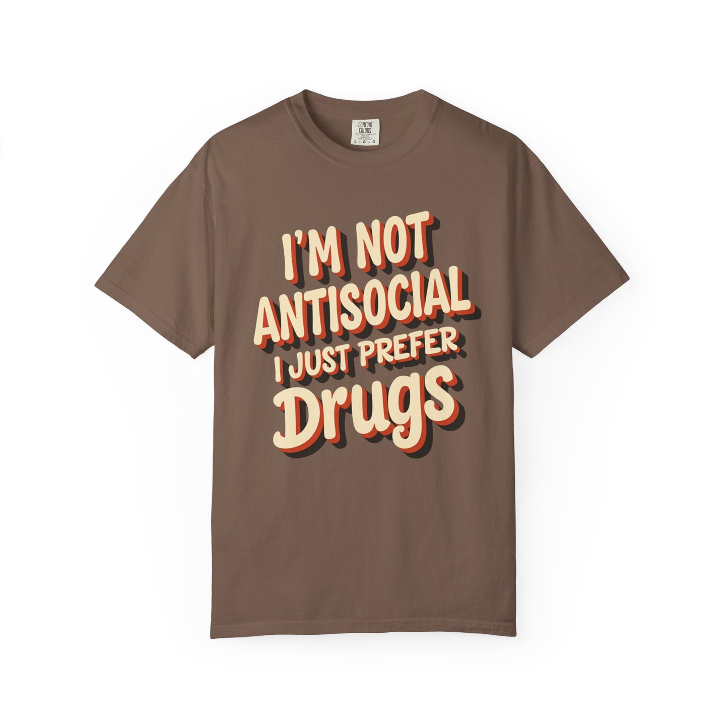 I'm Not Antisocial, I Just Prefer Drugs, unisex social experiment tee - Psychonaut Swag