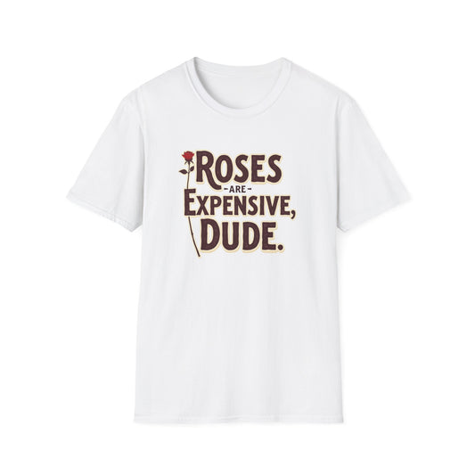 Roses are expensive, Unisex Softstyle T-Shirt