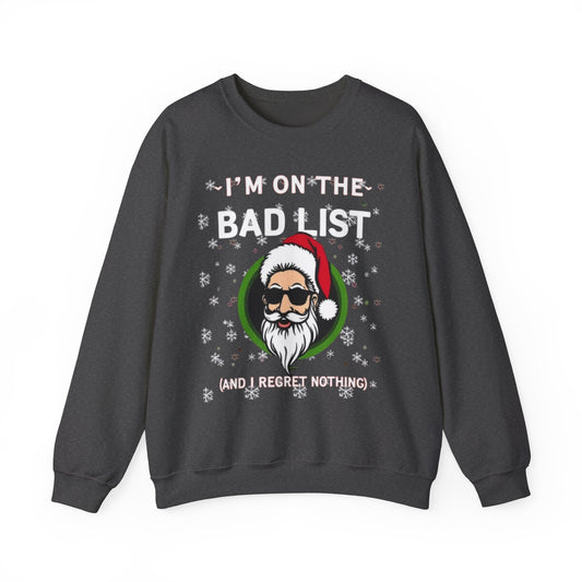 Funny Christmas Sweatshirt - "I'm On The Bad List and I Regret Nothing" Santa Crewneck