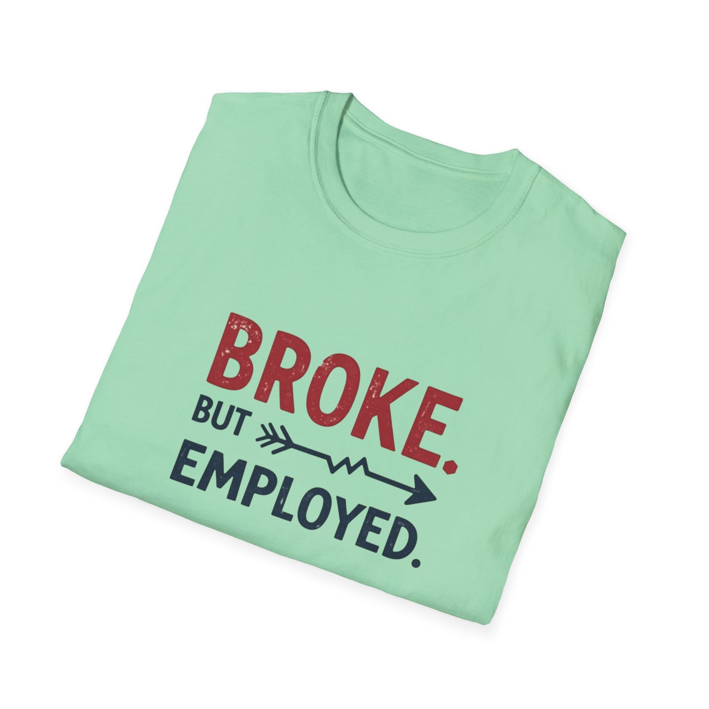 Broke But Employed T-Shirt - Funny Unisex Tee, Casual Wear, Gift for Friends, Humorous Apparel, Perfect for Jobs or Laughs - Psychonaut Swag