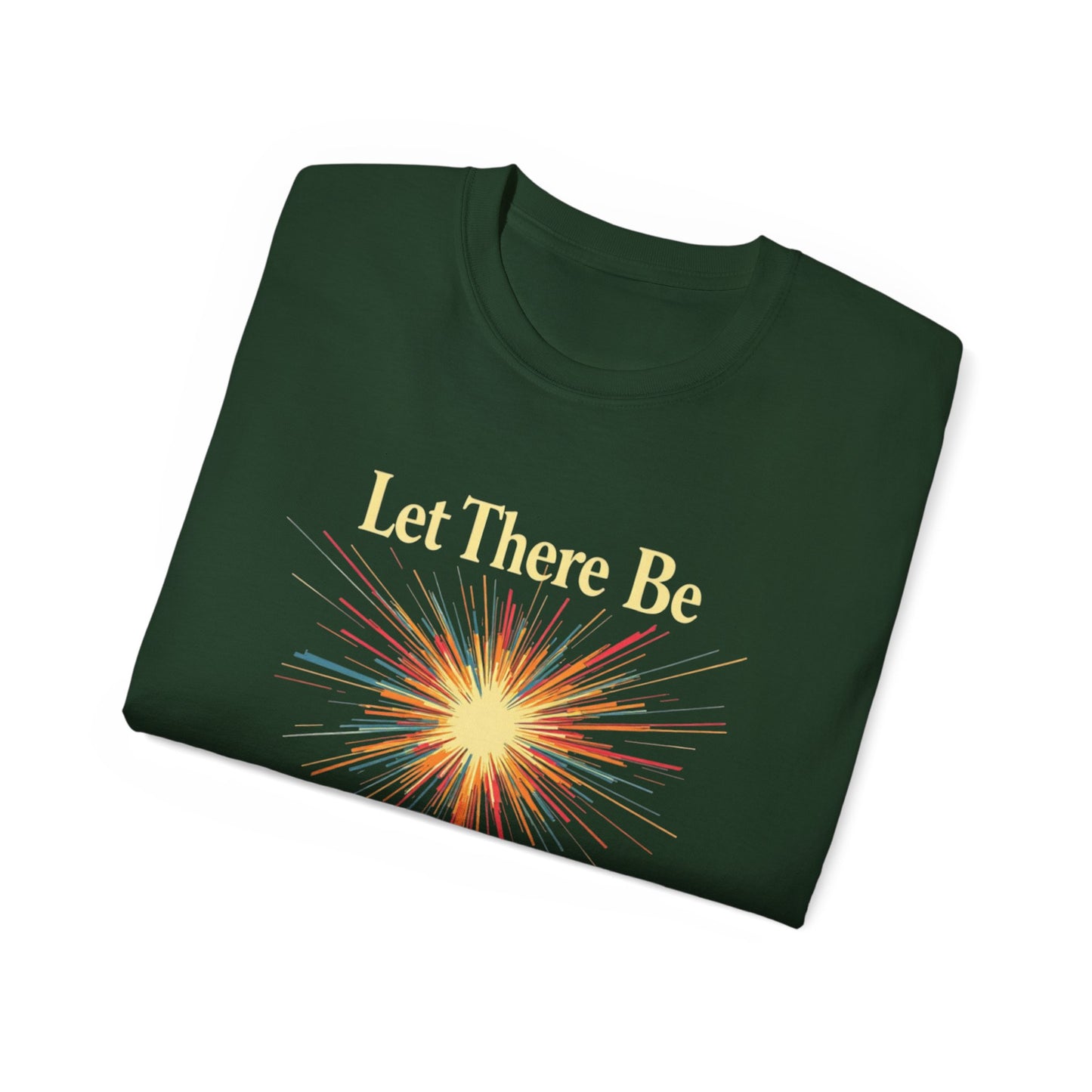 Let There Be Light, Colorful Starburst, Big Bang Tee Inspirational Shirt, Gift for Friends, Party Wear, Everyday Comfort