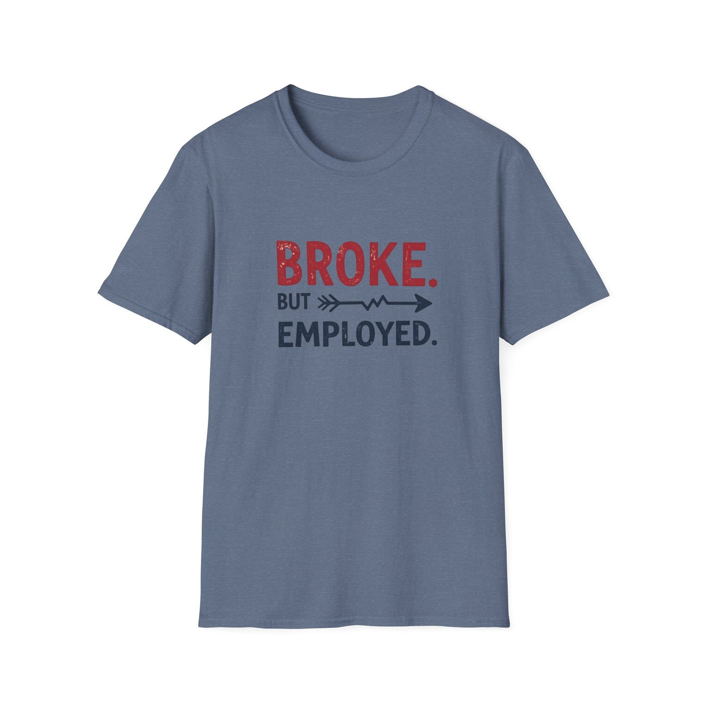 Broke But Employed T-Shirt - Funny Unisex Tee, Casual Wear, Gift for Friends, Humorous Apparel, Perfect for Jobs or Laughs - Psychonaut Swag