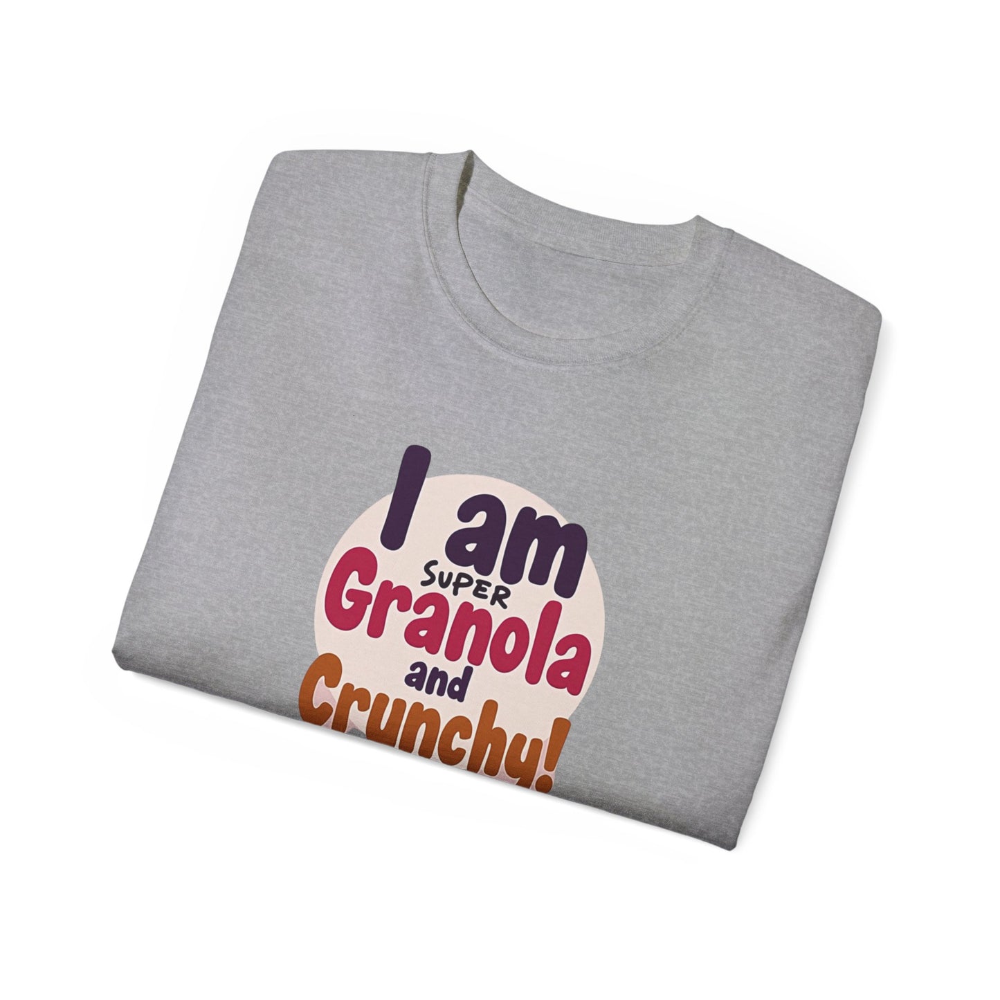 I Am Super Granola and Crunchy Unisex Ultra Cotton Tee - Psychonaut Swag