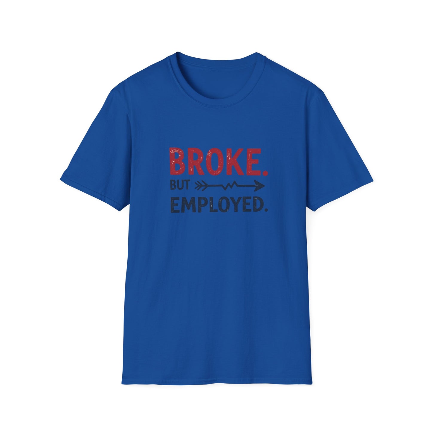 Broke But Employed T-Shirt - Funny Unisex Tee, Casual Wear, Gift for Friends, Humorous Apparel, Perfect for Jobs or Laughs - Psychonaut Swag