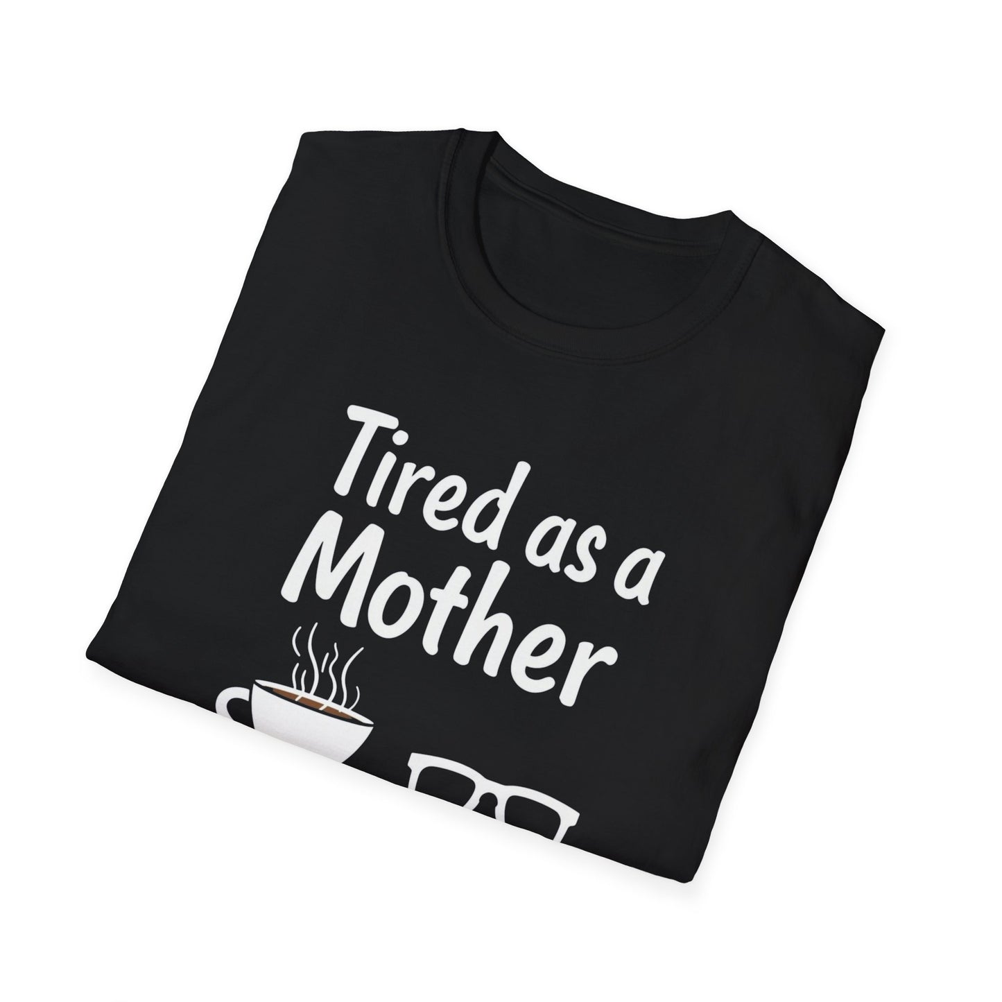 Tired as a Mother T-Shirt, Funny Mom Tee, Gift for Mothers Day, Unisex Tee, Coffee Lover Shirt, Relaxed Fit T-Shirt - Psychonaut Swag