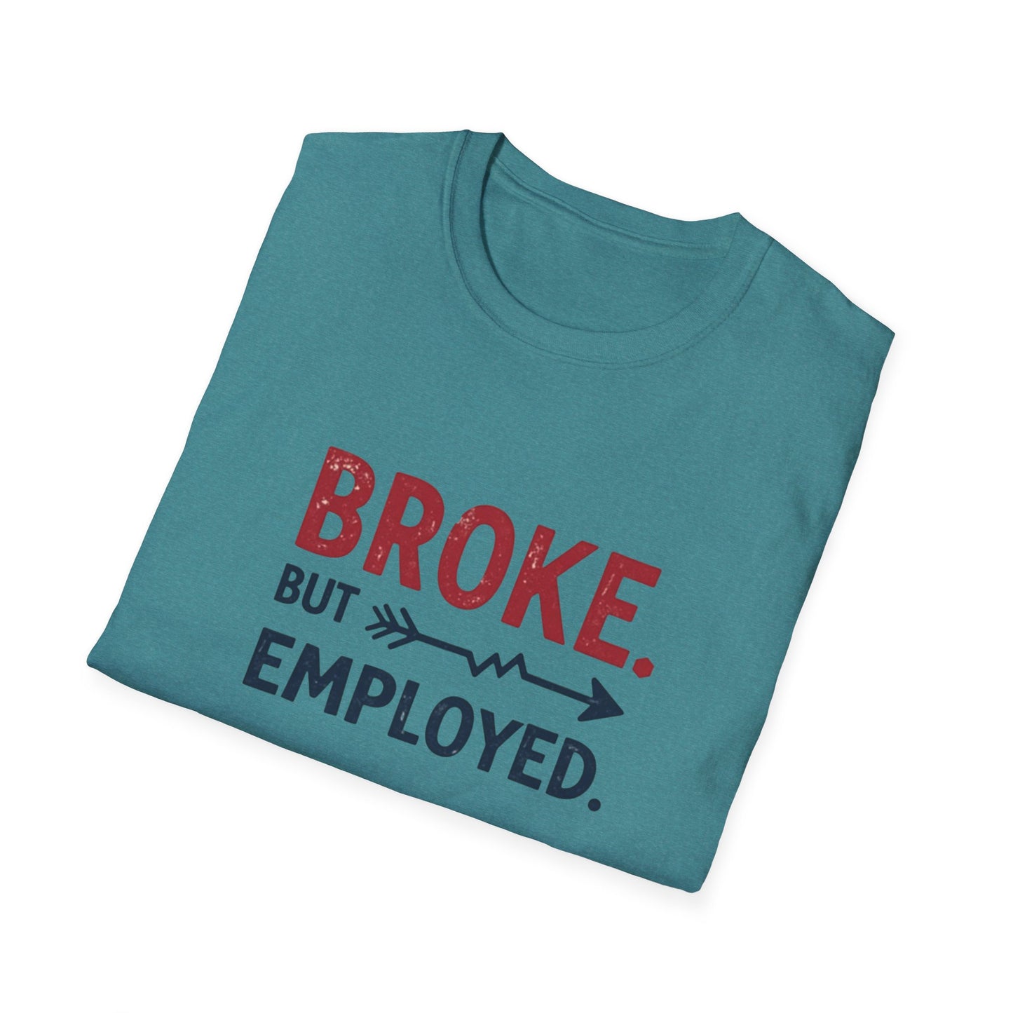 Broke But Employed T-Shirt - Funny Unisex Tee, Casual Wear, Gift for Friends, Humorous Apparel, Perfect for Jobs or Laughs - Psychonaut Swag
