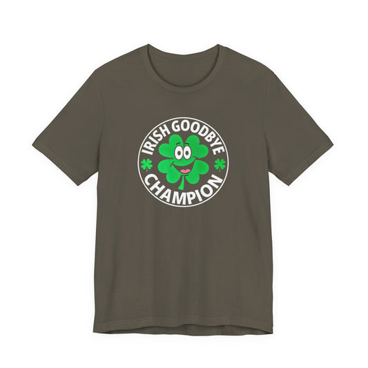 Irish Goodbye Champion T-Shirt — Funny St. Patrick’s Day Party Tee