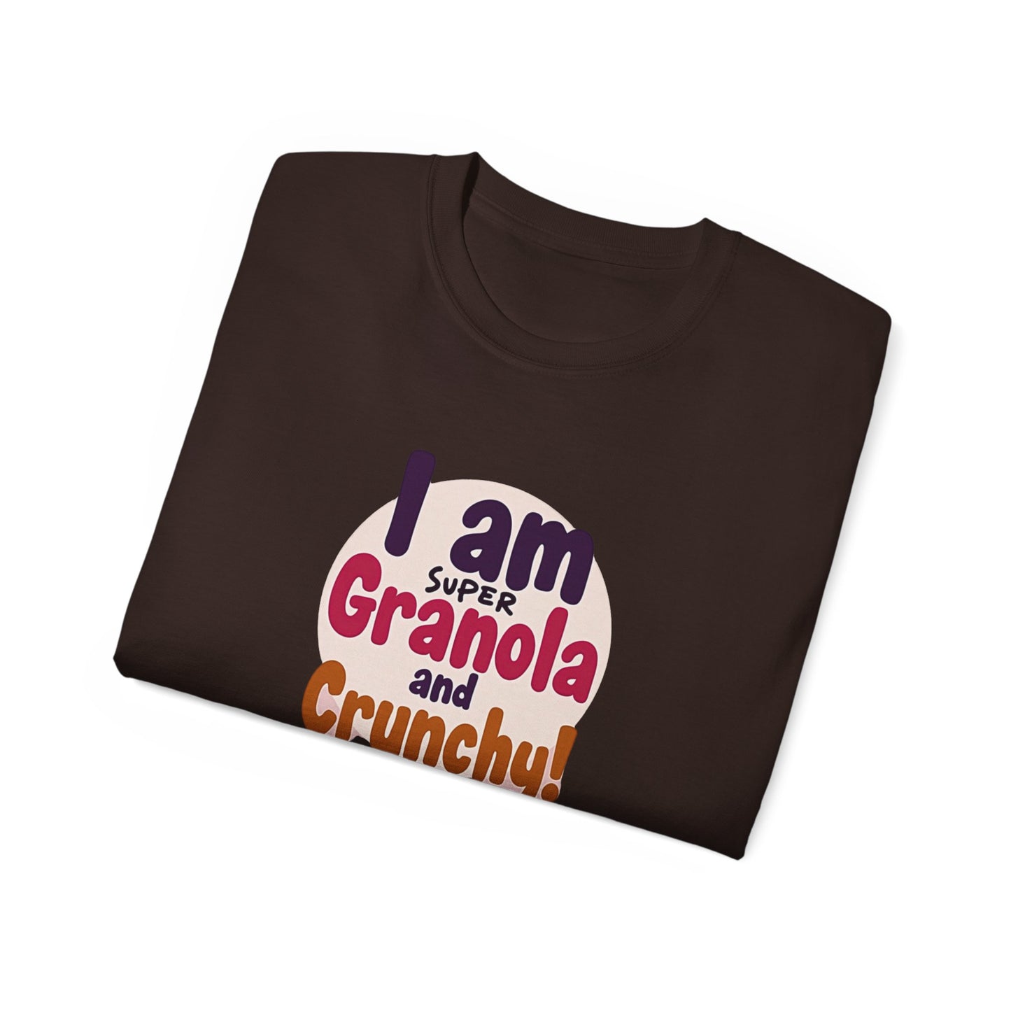 I Am Super Granola and Crunchy Unisex Ultra Cotton Tee - Psychonaut Swag