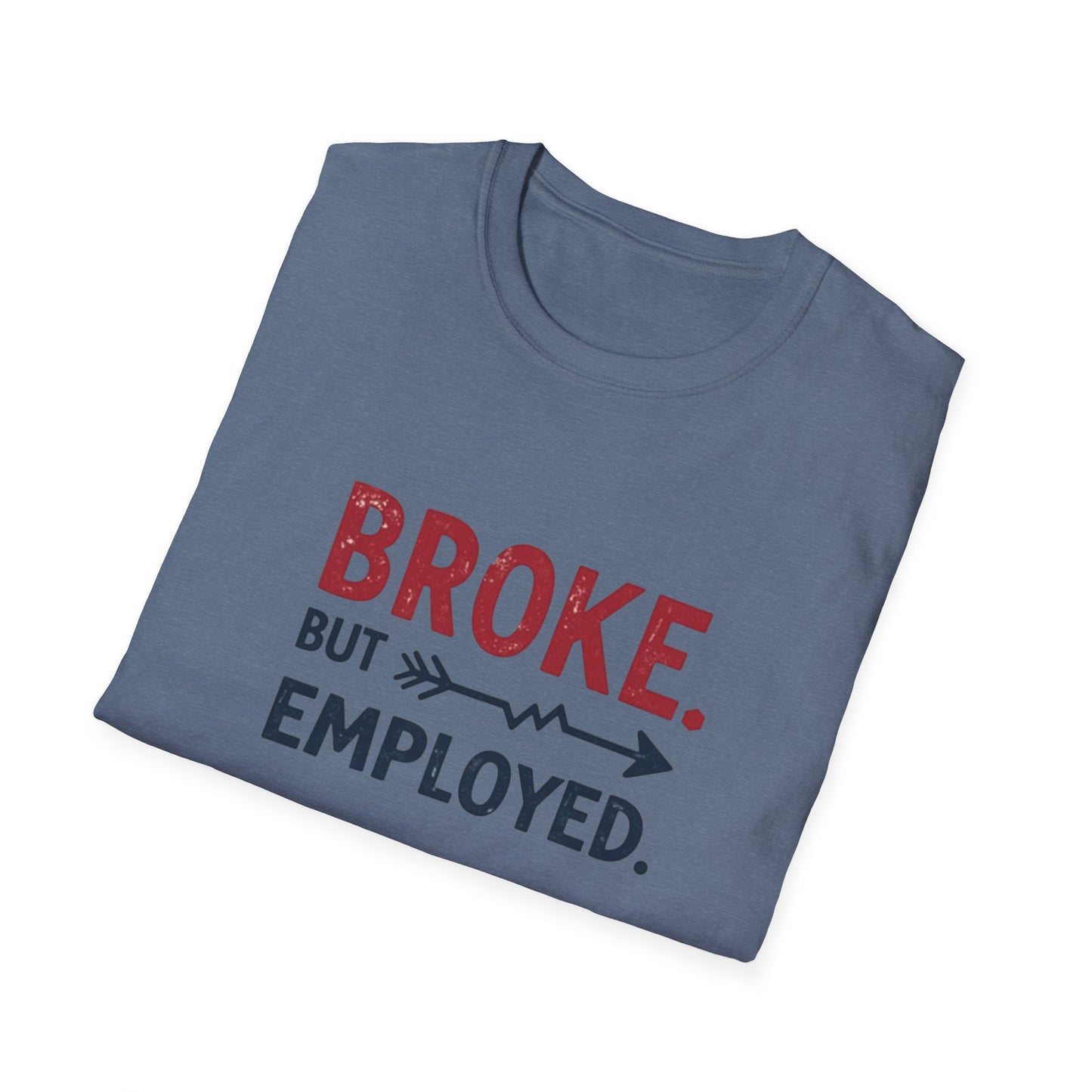 Broke But Employed T-Shirt - Funny Unisex Tee, Casual Wear, Gift for Friends, Humorous Apparel, Perfect for Jobs or Laughs - Psychonaut Swag