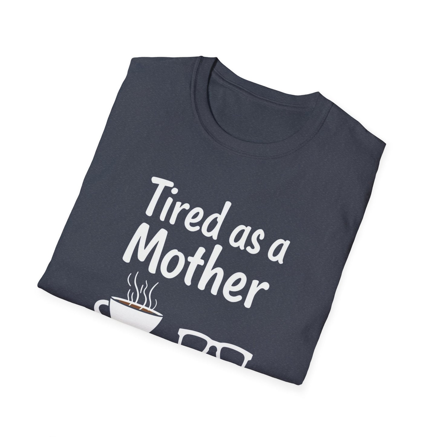 Tired as a Mother T-Shirt, Funny Mom Tee, Gift for Mothers Day, Unisex Tee, Coffee Lover Shirt, Relaxed Fit T-Shirt - Psychonaut Swag