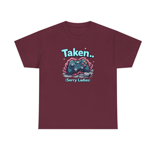 Taken (Sorry Ladies) Gamer T-Shirt