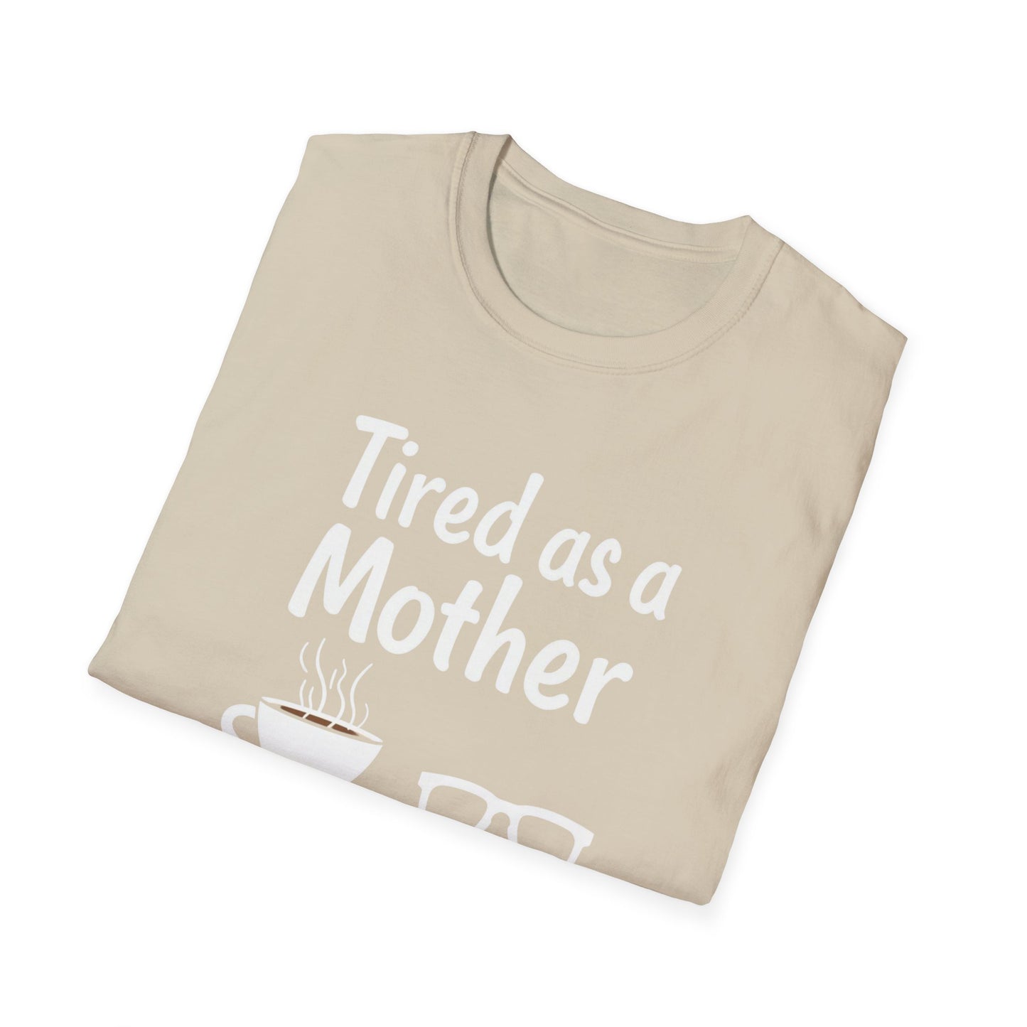 Tired as a Mother T-Shirt, Funny Mom Tee, Gift for Mothers Day, Unisex Tee, Coffee Lover Shirt, Relaxed Fit T-Shirt - Psychonaut Swag