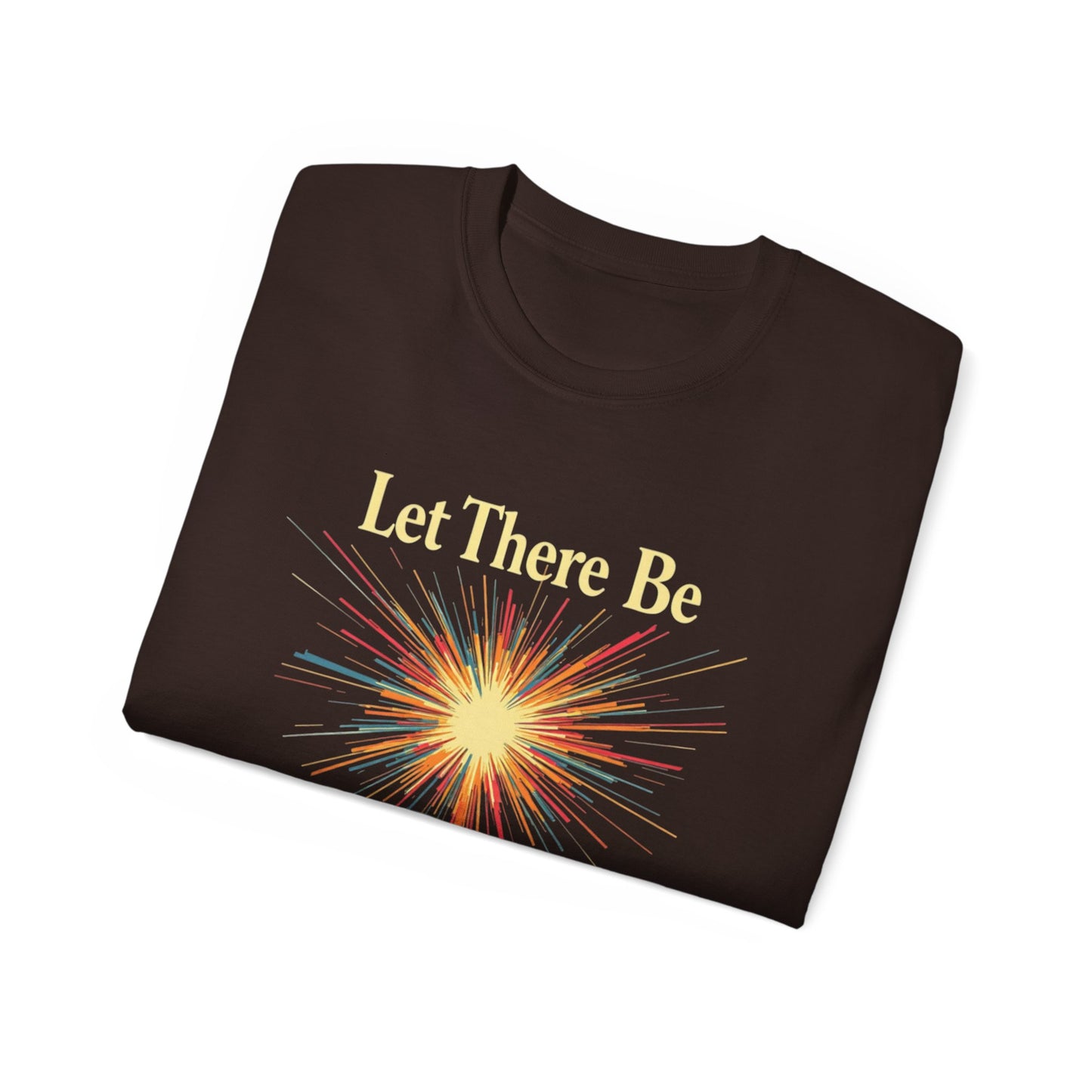 Let There Be Light, Colorful Starburst, Big Bang Tee Inspirational Shirt, Gift for Friends, Party Wear, Everyday Comfort
