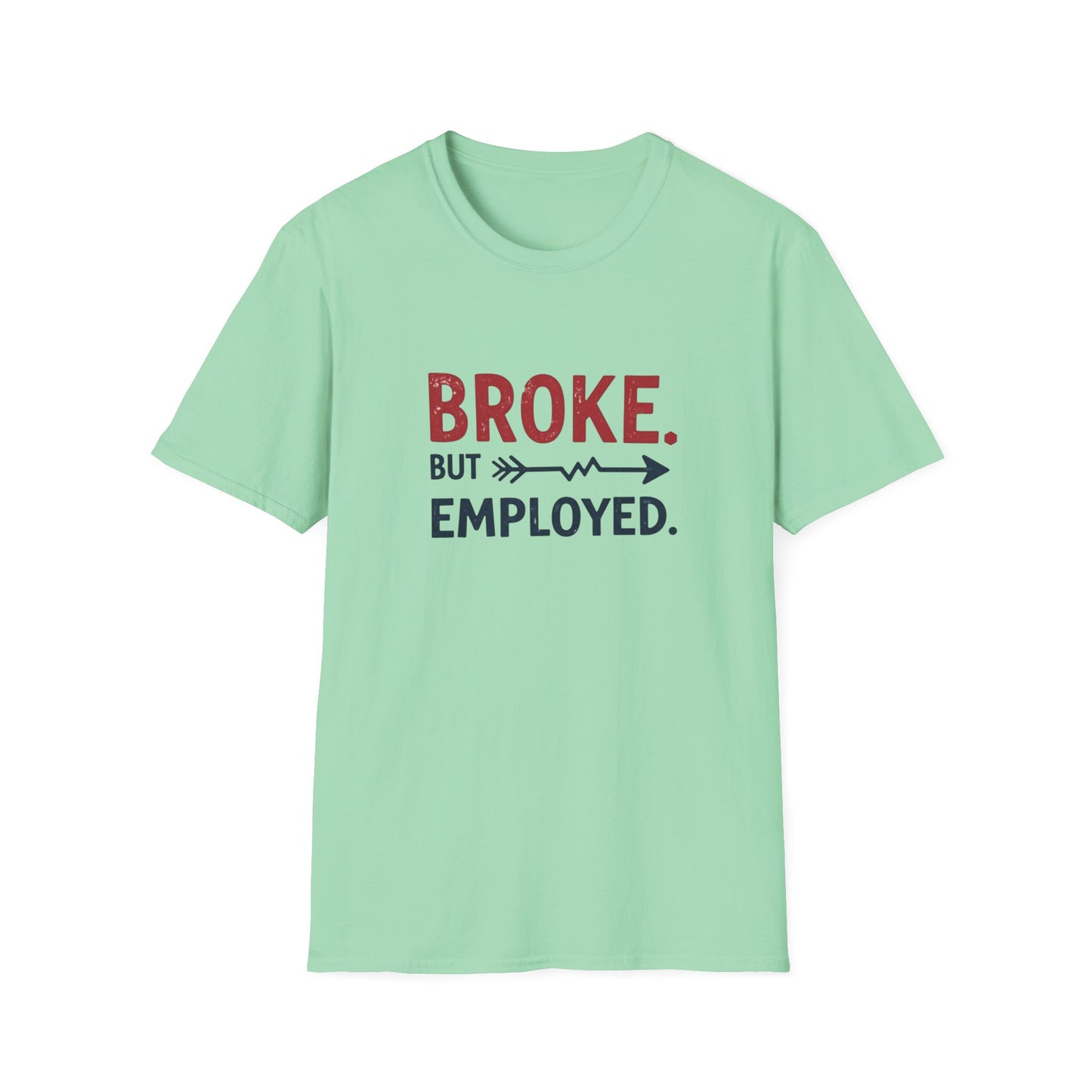 Broke But Employed T-Shirt - Funny Unisex Tee, Casual Wear, Gift for Friends, Humorous Apparel, Perfect for Jobs or Laughs - Psychonaut Swag