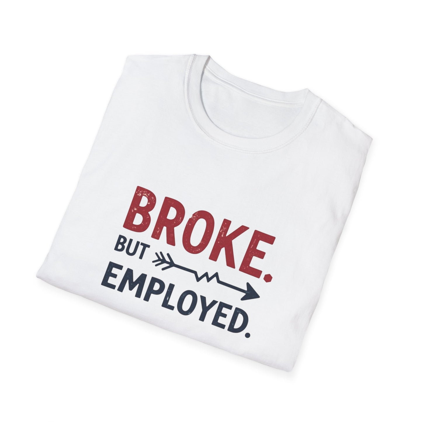 Broke But Employed T-Shirt - Funny Unisex Tee, Casual Wear, Gift for Friends, Humorous Apparel, Perfect for Jobs or Laughs - Psychonaut Swag